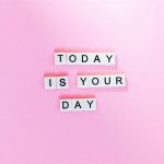 today is your day